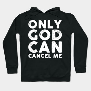Only God Can Cancel Me Hoodie